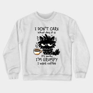 I Don't Care What Day It Is, I Want Coffee Funny Cat Crewneck Sweatshirt